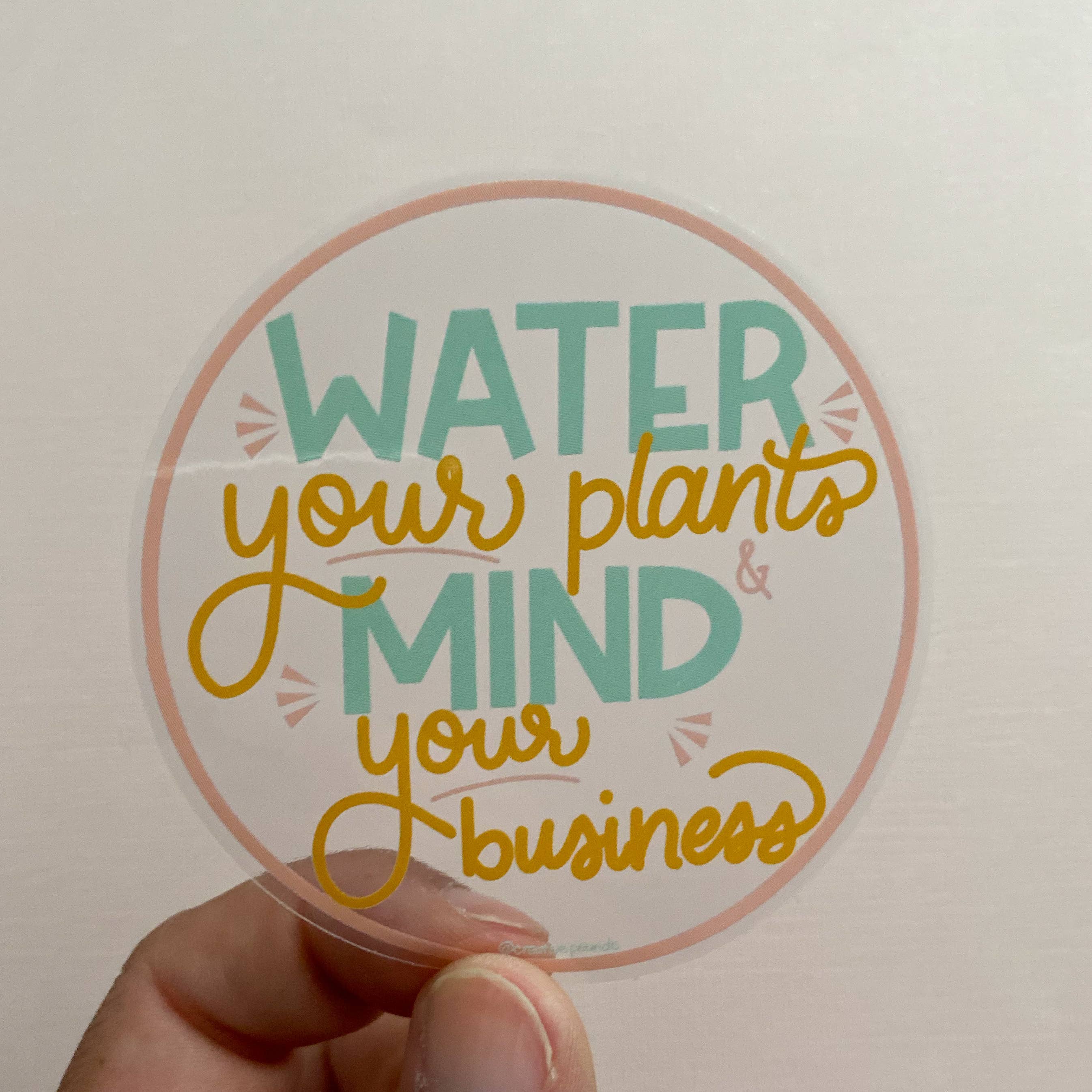 Water Your Plants & Mind Your Business Vinyl Sticker